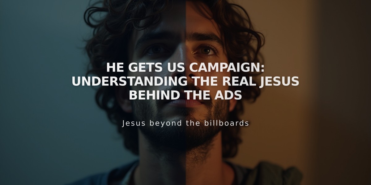 He Gets Us Campaign: Understanding the Real Jesus Behind the Ads