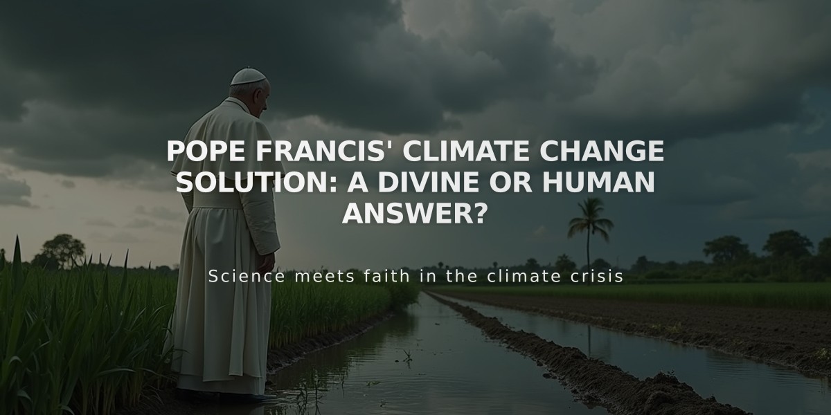 Pope Francis' Climate Change Solution: A Divine or Human Answer?