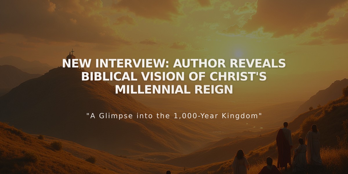 New Interview: Author Reveals Biblical Vision of Christ's Millennial Reign