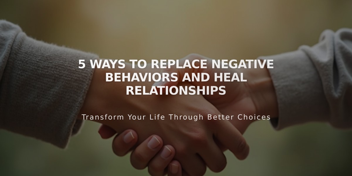 5 Ways to Replace Negative Behaviors and Heal Relationships