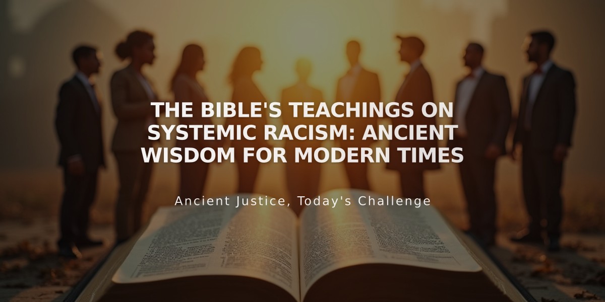 The Bible's Teachings on Systemic Racism: Ancient Wisdom for Modern Times