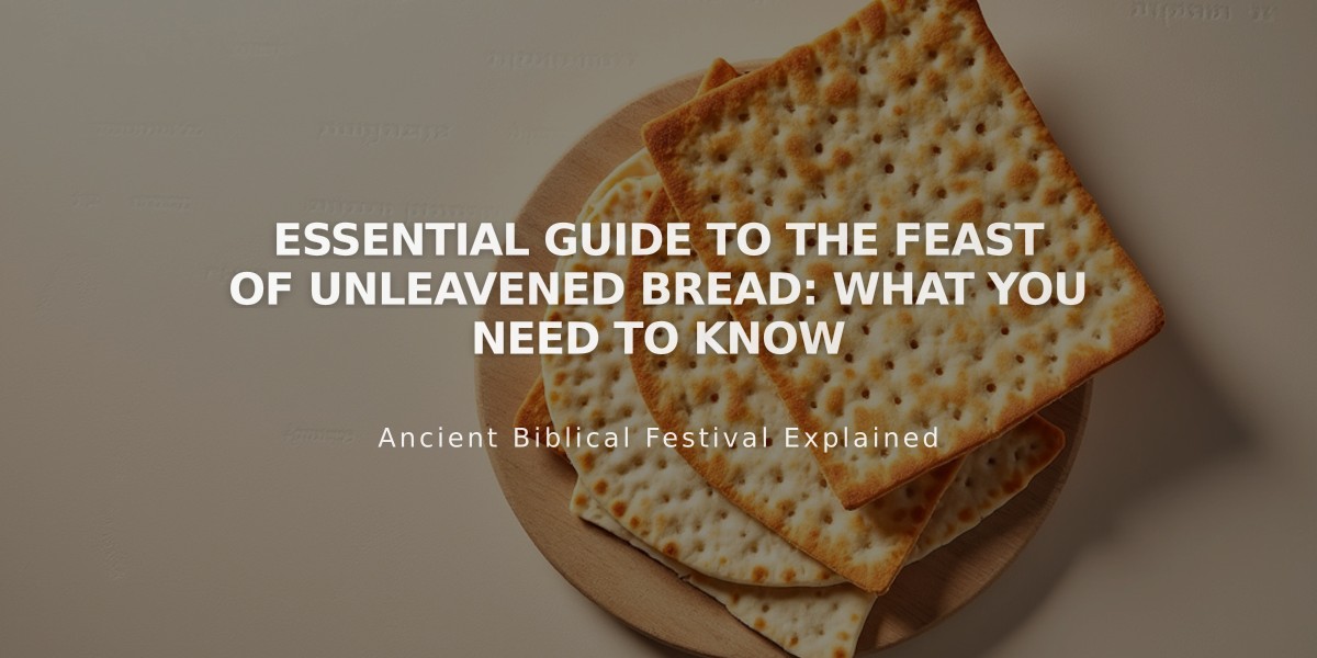 Essential Guide to the Feast of Unleavened Bread: What You Need to Know