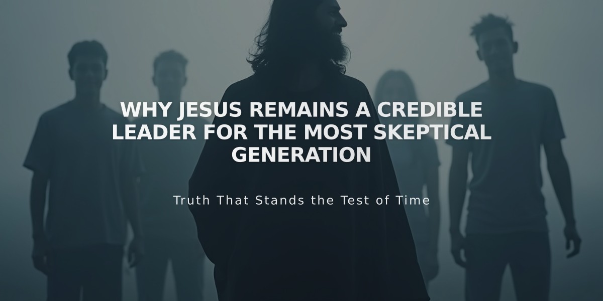 Why Jesus Remains a Credible Leader for the Most Skeptical Generation