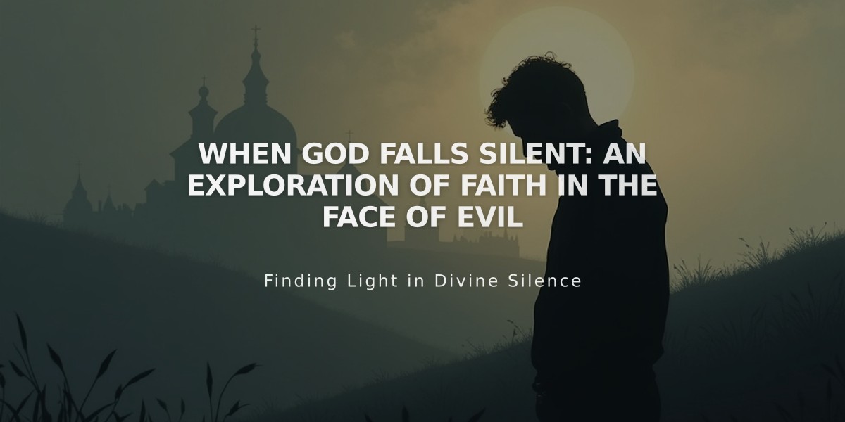 When God Falls Silent: An Exploration of Faith in the Face of Evil