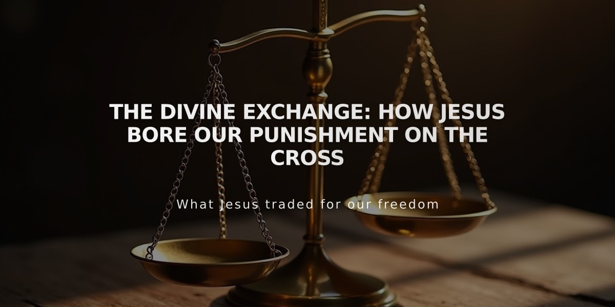 The Divine Exchange: How Jesus Bore Our Punishment on the Cross